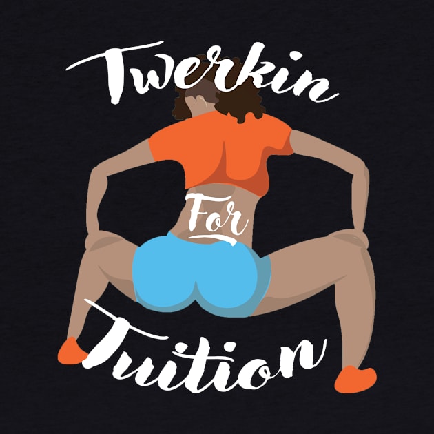 Twerkin For Tuition 3 by MakeSomethingShake1